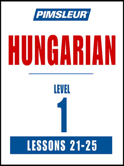 Title details for Pimsleur Hungarian Level 1 Lessons 21-25 by Pimsleur - Available